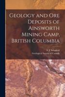 Geology and Ore Deposits of Ainsworth Mining Camp, British Columbia [microform]