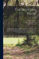 The Western Pilot : Containing Charts of the Ohio River, and of the Mississippi, From the Mouth of the Missouri to the Gulf of Mexico ; Accompanied With Directions for Navigating the Same, and a Gazetteer ; or Description of the Towns on Their Banks,...; 