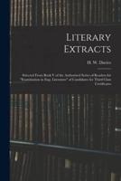 Literary Extracts: Selected From Book V of the Authorized Series of Readers for "Examination in Eng. Literature" of Candidates for Third Class Certificates