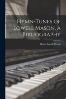 Hymn-Tunes of Lowell Mason, a Bibliography