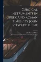 Surgical Instruments in Greek and Roman Times / By John Stewart Milne