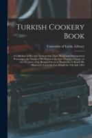 Turkish Cookery Book : a Collection of Receipts Dedicated to Those Royal and Distinguished Personages, the Guests of His Highness the Late Viceroy of Egypt, on the Occasion of the Banquet Given at Woolwich, on Board His Highness's Yacht the Faiz-Jehad,...