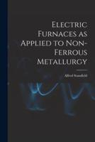 Electric Furnaces as Applied to Non-Ferrous Metallurgy [Microform]