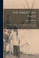 The American Race: a Linguistic Classification and Ethnographic Description of the Native Tribes of North and South America