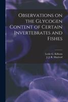 Observations on the Glycogen Content of Certain Invertebrates and Fishes [Microform]