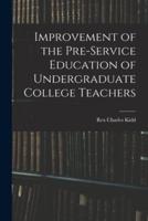 Improvement of the Pre-Service Education of Undergraduate College Teachers