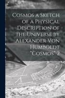 Cosmos a Sketch of a Physical Description of the Universe by Alexander Von Humboldt "Cosmos" 2