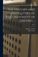 The History and Antiquities of the University of Oxford ...; Vol. 2