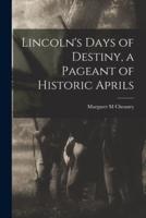 Lincoln's Days of Destiny, a Pageant of Historic Aprils
