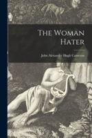 The Woman Hater [Microform]