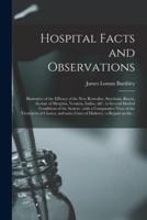 Hospital Facts and Observations : Illustrative of the Efficacy of the New Remedies, Strychnia, Brucia, Acetate of Morphia, Veratria, Iodine, &c. in Several Morbid Conditions of the System : With a Comparative View of the Treatment of Chorea, and Some...