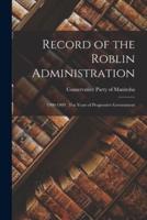 Record of the Roblin Administration [Microform]