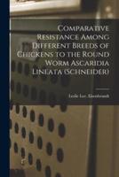 Comparative Resistance Among Different Breeds of Chickens to the Round Worm Ascaridia Lineata (Schneider)