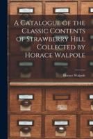 A Catalogue of the Classic Contents of Strawberry Hill Collected by Horace Walpole