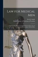 Law for Medical Men : a Book for Practitioners Containing Extracts From Acts of Parliament Interesting to Medical Men