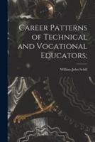 Career Patterns of Technical and Vocational Educators;