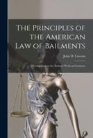 The Principles of the American Law of Bailments [microform] : a Companion to the Author's Work on Contracts