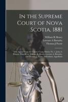 In the Supreme Court of Nova Scotia, 1881 [Microform]