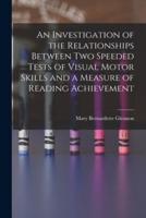 An Investigation of the Relationships Between Two Speeded Tests of Visual Motor Skills and a Measure of Reading Achievement