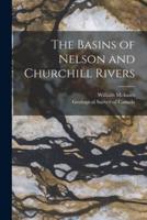 The Basins of Nelson and Churchill Rivers [Microform]