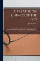 A Treatise on Diseases of the Eyes; Including Diseases of the Eyelids, Inflammations of the Conjunctiva, Sclerotica and Cornea; Also, Catarrhal, Rheumatic, Scrofulous, and Purulent Ophthalmia