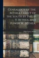 Genealogy of the Bethea Family of the South by Philip Y. Bethea and Power W. Bethea.