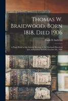 Thomas W. Braidwood, Born 1818, Died 1906 : a Paper Read at the Annual Meeting of the Vineland Historical and Antiquarian Society, October 9th, 1906
