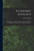 Economic Zoology : an Introductory Text-book in Zoology, With Special Reference to Its Applications in Agriculture, Commerce, and Medicine