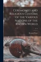 Ceremonies and Religious Customs of the Various Nations of the Known World; V. 2
