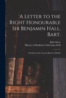 A Letter to the Right Honourable Sir Benjamin Hall, Bart.