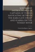 Sovfrakht Instructions for Captains of Vessels Navigating Between the Kara Gate Strait and Igarka on the Yenisey River