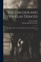 The Lincoln and Douglas Debates : an Address Before the Chicago Historical Society, February 17, 1914
