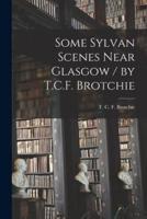 Some Sylvan Scenes Near Glasgow / By T.C.F. Brotchie