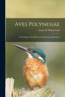 Aves Polynesiae : a Catalogue of the Birds of the Polynesian Subregion