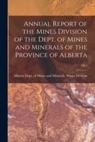 Annual Report of the Mines Division of the Dept. Of Mines and Minerals of the Province of Alberta; 1952