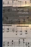The Popular Hymnal : Old Standard Hymns and Popular Gospel Songs for Use in All Departments of Church, Sunday School and Young People's Work