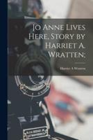 Jo Anne Lives Here, Story by Harriet A. Wratten;