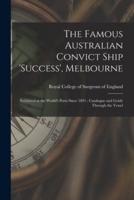 The Famous Australian Convict Ship 'Success', Melbourne : Exhibited at the World's Ports Since 1891 : Catalogue and Guide Through the Vessel