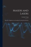 Masers and Lasers; Molecular Amplification and Oscillation by Stimulated Emission