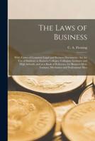 The Laws of Business [microform] : With Forms of Common Legal and Business Documents : for the Use of Students in Business Colleges, Collegiate Institutes and High Schools, and as a Book of Reference for Business Men, Farmers, Mechanics And...