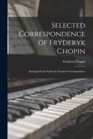 Selected Correspondence of Fryderyk Chopin