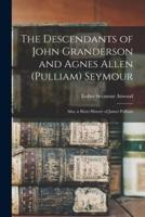 The Descendants of John Granderson and Agnes Allen (Pulliam) Seymour
