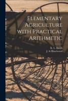 Elementary Agriculture With Practical Arithmetic [Microform]