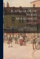 [Catalogue of Wood Mouldings] : Collins & Naugle, National Moulding, Planing, Sawing & Turning Mills ... New York : a Large Stock of Pine & Hard Wood Mouldings Constantly on Hand ... [etc.]