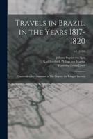 Travels in Brazil, in the Years 1817-1820 : Undertaken by Command of His Majesty the King of Bavaria; v.1 (1824)