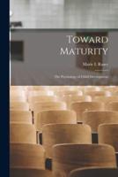 Toward Maturity; the Psychology of Child Development