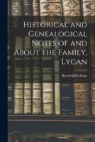 Historical and Genealogical Notes of and About the Family, Lycan