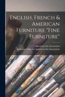English, French & American Furniture "Fine Furniture"