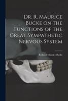 Dr. R. Maurice Bucke on the Functions of the Great Sympathetic Nervous System [Microform]