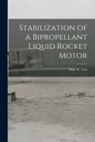 Stabilization of a Bipropellant Liquid Rocket Motor